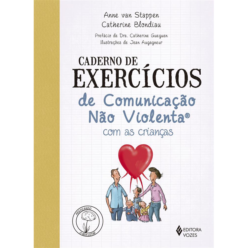 Caderno de exercícios de comunicação não violenta com as crianças <br /><br /> <small>Anne Van Stappen; Catherine Blondiau; Maria Ferreira; Jean Augagneur</small>