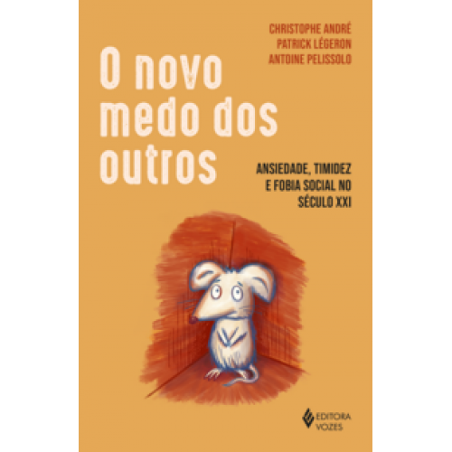 O novo medo dos outros  -  Ansiedade, timidez e fobia social no século XXI <br /><br /> <small>ANTOINE PELISSOLO-</small>