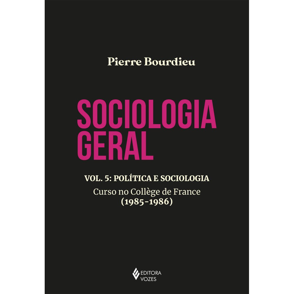 Sociologia geral vol. 5 - Política e sociologia - Curso no Collège de France (1985-1986)