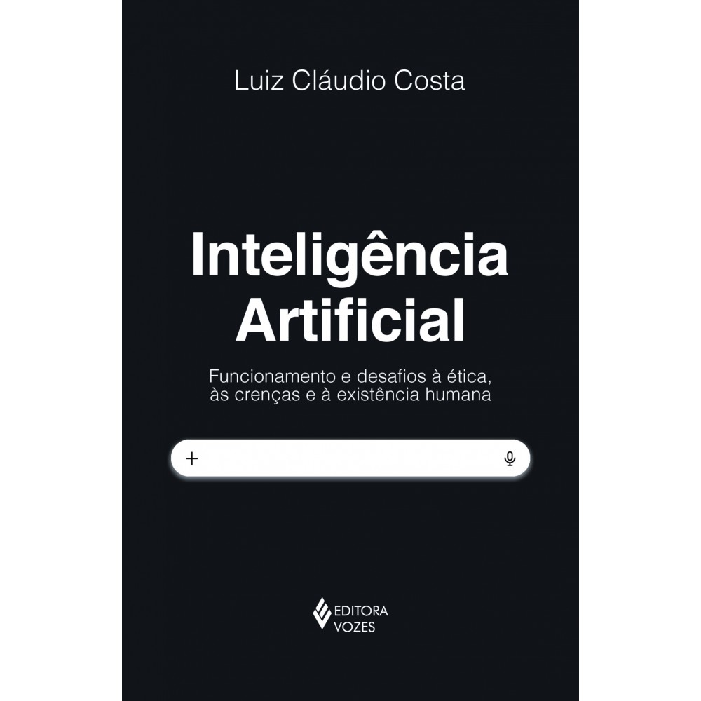 Inteligência artificial - Funcionamento e desafios à ética, às crenças e à existência humana <br /><br /> <small>Luiz Cláudio Costa</small>