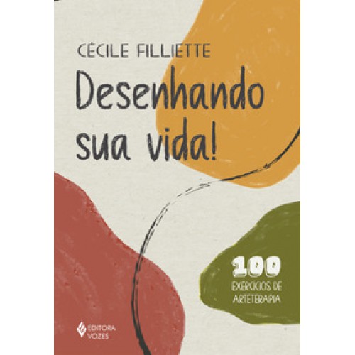 Desenhando sua vida! - 100 exercícios de arteterapia Desenhando sua vida! - 100 exercícios de arteterapia