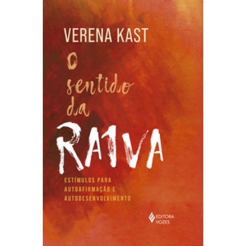 O sentido da raiva  -  Estímulos para autoafirmação e autodesenvolvimento <br /><br /> <small>VERENA KAST-</small>