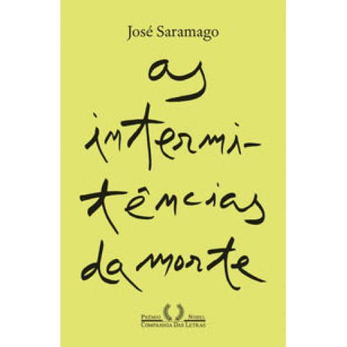 As intermitências da Morte (Nova edição) <br /><br /> <small>JOSÉ SARAMAGO-</small> As intermitências da Morte (Nova edição) <br /><br /> <small>JOSÉ SARAMAGO-</small>