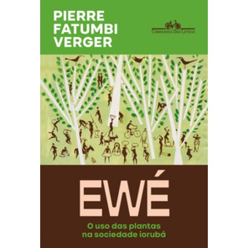 Ewé (Nova Edição)  -  O uso das plantas na sociedade iorubá <br /><br /> <small>PIERRE FATUMBI VERGER-</small>