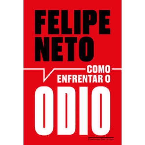 Como enfrentar o ódio  -  A internet e a luta pela democracia <br /><br /> <small>FELIPE NETO-</small>