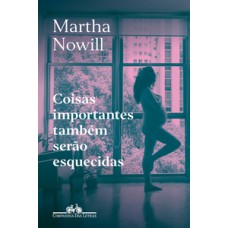 Coisas importantes também serão esquecidas  -  Um diário <br /><br /> <small>Martha Nowill; Violaine Cadinot; </small>