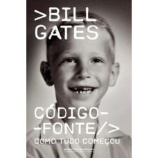 Código-fonte  -  Como tudo começou <br /><br /> <small>Bill Gates; Claudio Alves Marcondes; Cássio de Arantes Leite; Berilo Vargas; </small>