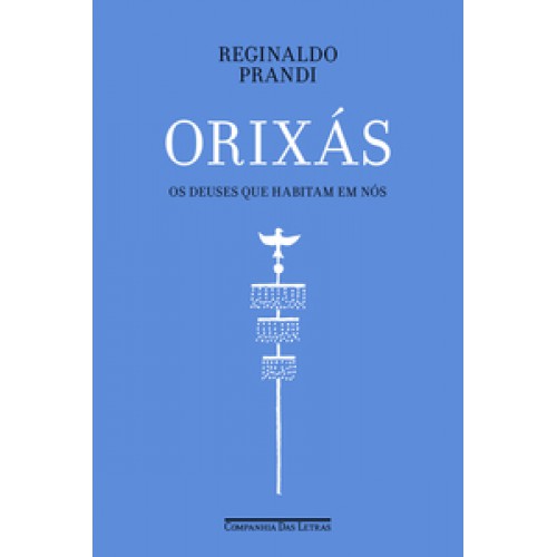 Orixás  -  Os deuses que habitam em nós <br /><br /> <small>REGINALDO PRANDI-</small>