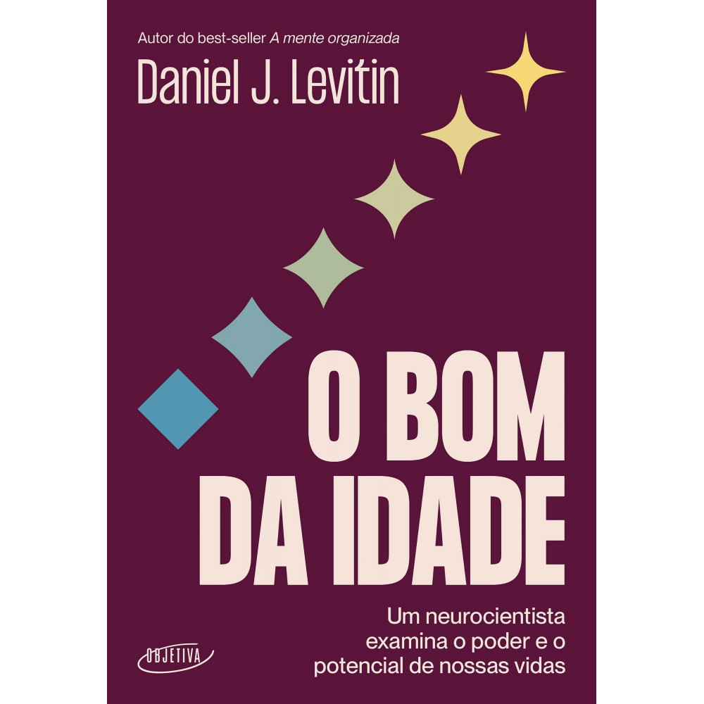 O bom da idade - Um neurocientista examina o poder e o potencial de nossas vidas