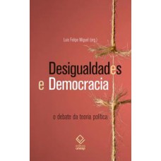 Desigualdades e democracia  -  O debate da teoria política <br /><br /> <small>Luis Felipe Miguel; </small>