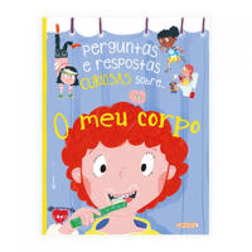 Perguntas e Respostas Curiosas Sobre.... O Meu Corpo   <br /><br /> <small>Anne Rooney; Ana Gomez; Ana Uchoa; </small>