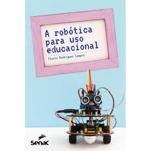 A robótica para uso educacional   <br /><br /> <small>FLAVIO RODRIGUES CAMPOS-</small>