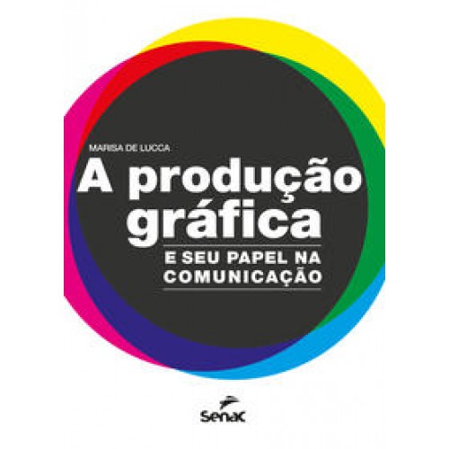 A produção gráfica  -  e seu papel na comunicação <br /><br /> <small>MARISA DE LUCCA-</small>