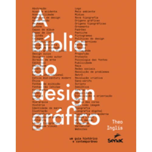 A bíblia do design gráfico  -  um guia histórico e contemporâneo <br /><br /> <small>THEO INGLIS-</small>