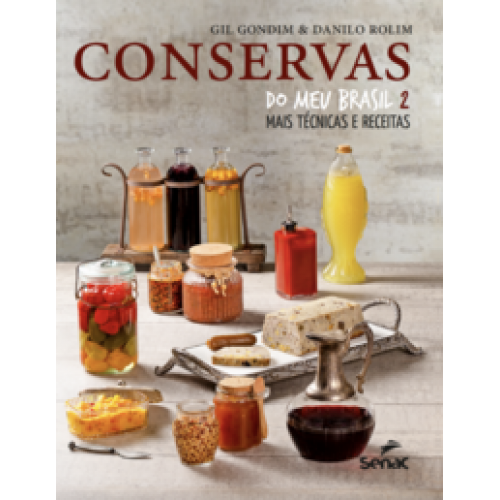 Conservas do meu Brasil 2:  -  mais técnicas e receitas <br /><br /> <small>GIL GONDIM; DANILO ROLIM-</small>