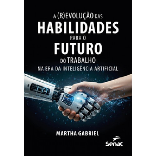 A (r)evolução das habilidades para o futuro do trabalho na era da inteligência artificial   <br /><br /> <small>MARTHA GABRIEL-</small>