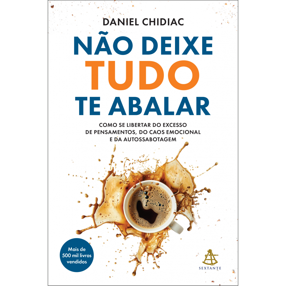 Não deixe tudo te abalar - Como se libertar do excesso de pensamentos, do caos emocional e da autossabotagem Não deixe tudo te abalar - Como se libertar do excesso de pensamentos, do caos emocional e da autossabotagem