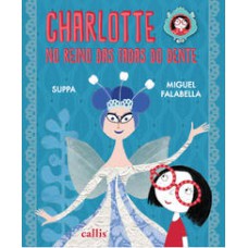 Charlotte no Reino das Fadas dos Dentes - Um livro da Suppa e do Miguel Falabella   <br /><br /> <small>Miguel Falabella; undefined Suppa; </small>