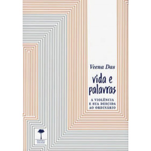 Vida e palavras  -  A violência e sua descida ao ordinário <br /><br /> <small>Veena Das; </small>