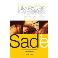 Diálogo entre um padre e um moribundo  -  e outras diatribes e blasfêmias <br /><br /> <small>Marquês De Sade; Alain François; Contador Borges; </small>