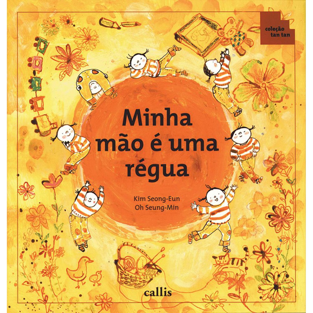 Minha Mão é uma Régua - Partes do Corpo como Instrumentos de Medida - 2ª edição - Coleção Tan Tan <br /><br /> <small>Kim Seong-Eun; Oh Seung-Min; Thais Rimkus</small>