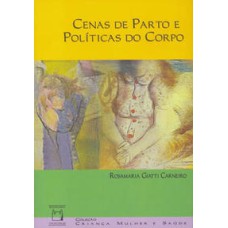 Cenas de parto e políticas do corpo   <br /><br /> <small>Rosamaria Giatti Carneiro; </small>
