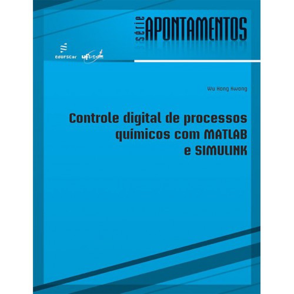 Controle digital de processos químicos com MATLAB e SIMULINK Controle digital de processos químicos com MATLAB e SIMULINK