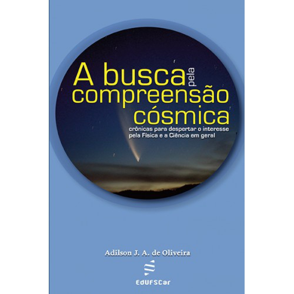A busca pela compreensão cósmica <br /><br /> <small>Adilson J. A. de Oliveira</small>