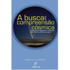 A busca pela compreensão cósmica   <br /><br /> <small>Adilson J. A. de Oliveira; </small>