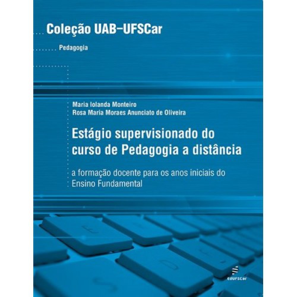 Estágio supervisionado do curso de pedagogia à distância <br /><br /> <small>Maria Iolanda Monteiro; Rosa Maria Moraes A. de Oliveira</small> Estágio supervisionado do curso de pedagogia à distância <br /><br /> <small>Maria Iolanda Monteiro; Rosa Maria Moraes A. de Oliveira</small>