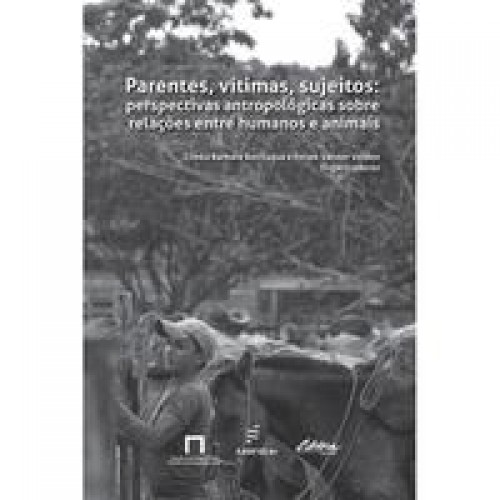Parentes, vitimas, sujeitos - Perspectivas antropológicas Parentes, vitimas, sujeitos - Perspectivas antropológicas