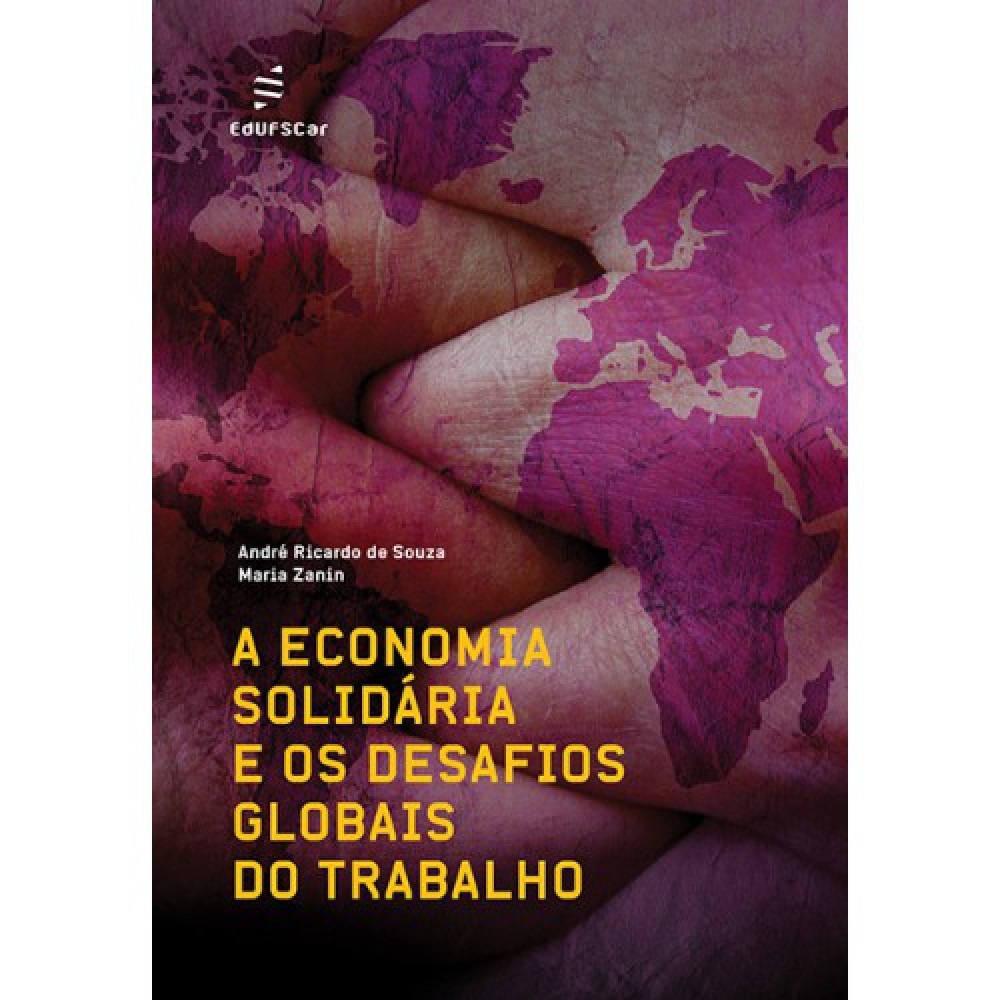 A economia solidária e os desafios globais do trabalho <br /><br /> <small>André Ricardo de Souza; Maria Zanin</small>
