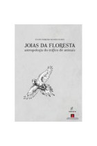 Joias da floresta  -  Antropologia do tráfico de animais