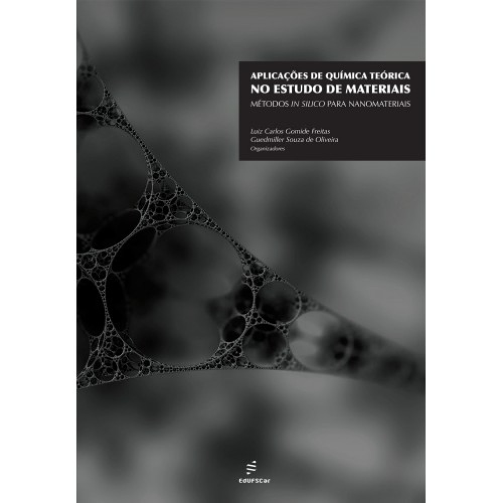 Aplicações de química teórica no estudo de materiais - métodos in silico para nanomateriais <br /><br /> <small>Luiz Carlos Gomide Freitas; Guedmiller Souza de Oliveira</small>