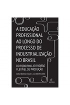 A educação profissional ao longo do processo de industrialização no Brasil