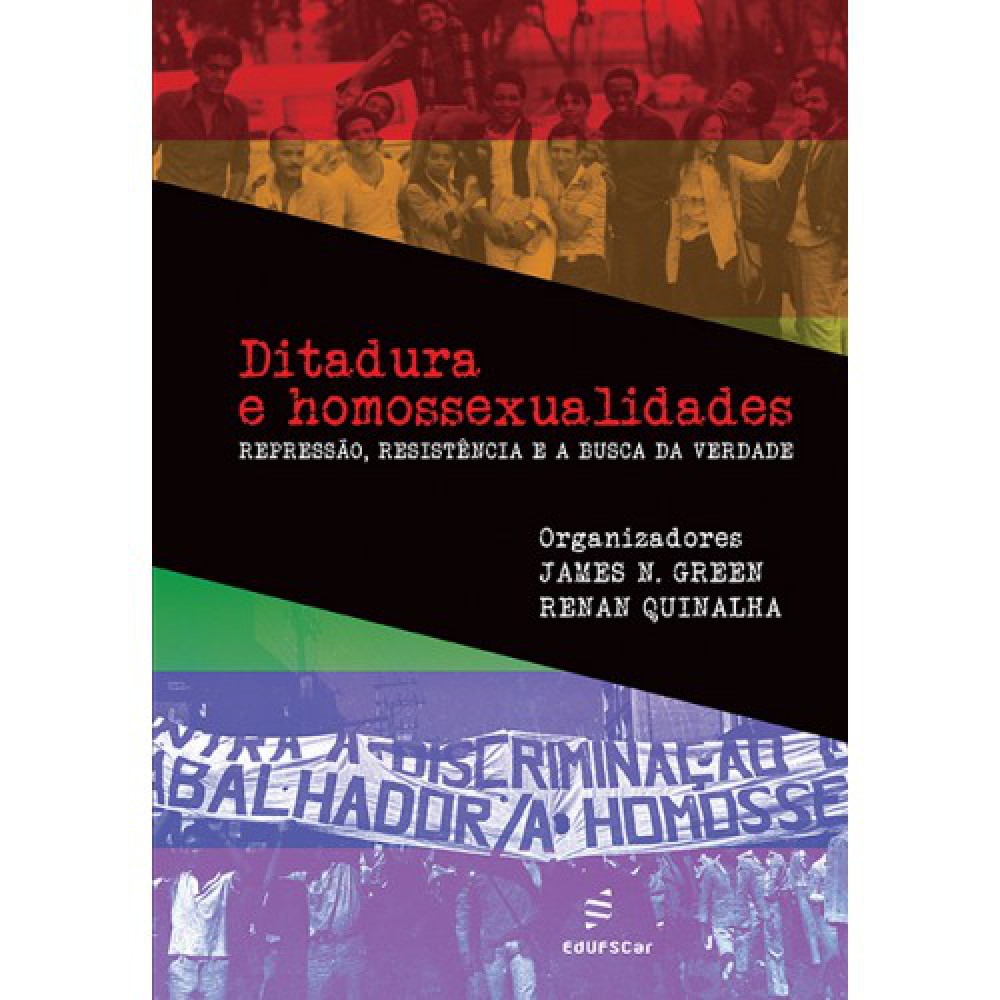 Ditadura e homossexualidades - repressão, resistência e a busca da verdade