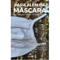Para além da máscara  -  experiências plurais em saúde mental <br /><br /> <small>Luciana de Souza Gracioso; Larissa Campagna Martini Barbosa; Carla Regina Silva; Jair Borges Barbosa Neto; </small>