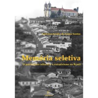Memória seletiva - O patrimônio cultural e o extrativismo no Brasil