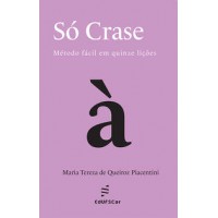 Só crase  -  Método fácil em quinze lições
