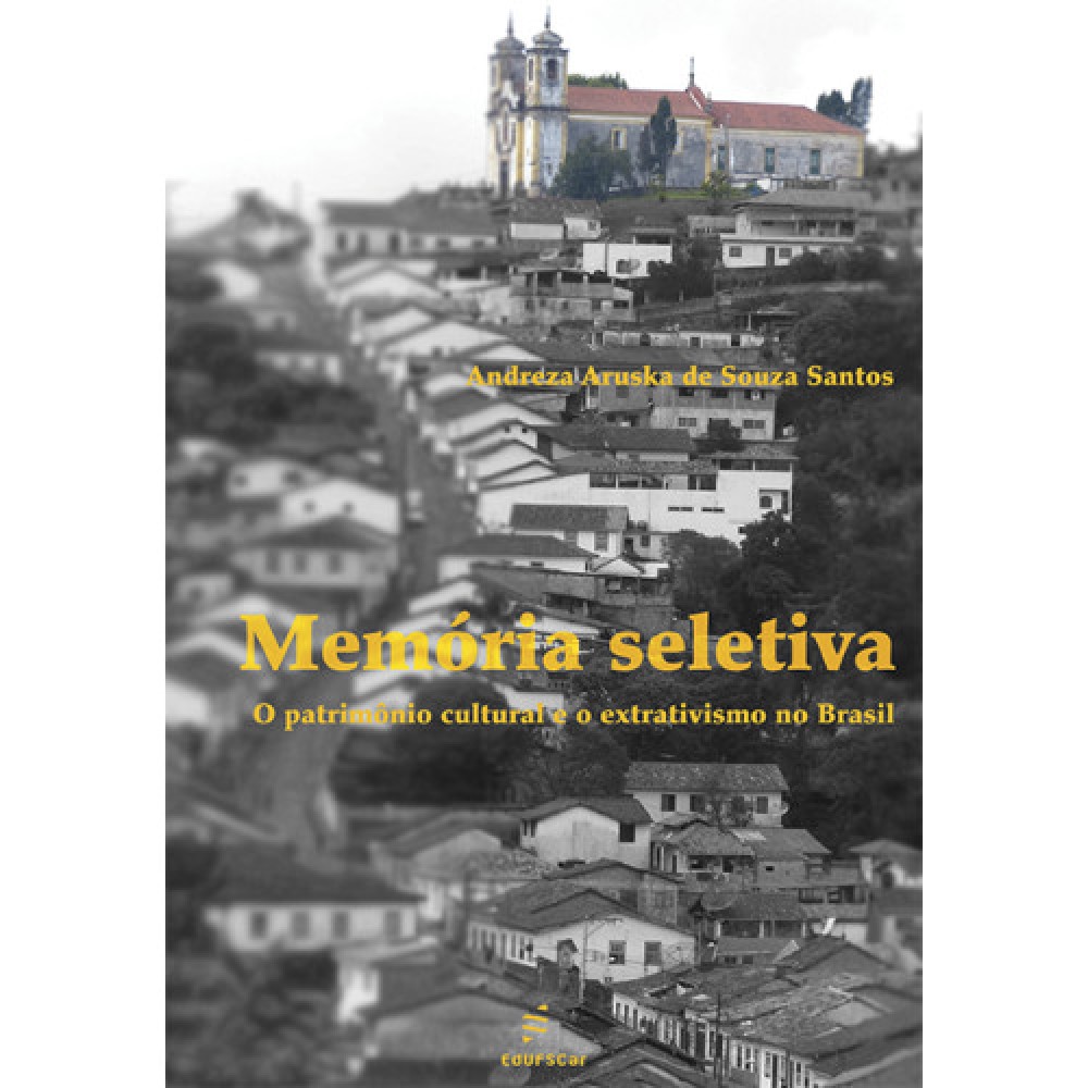 Memória seletiva - O patrimônio cultural e o extrativismo no Brasil