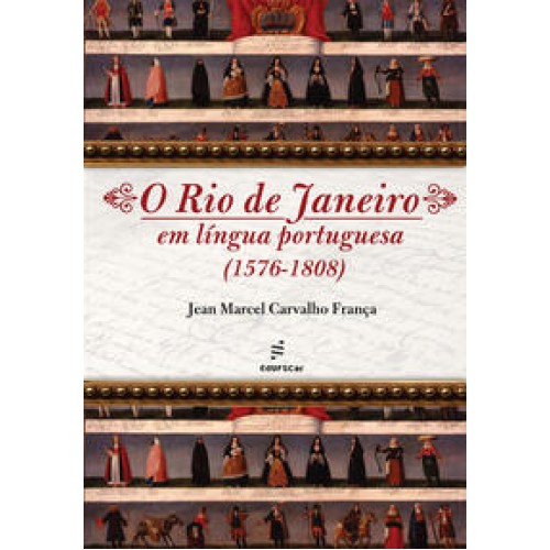 O Rio de Janeiro em língua portuguesa  -  (1576-1808) <br /><br /> <small>Jean Marcel Carvalho França; </small>