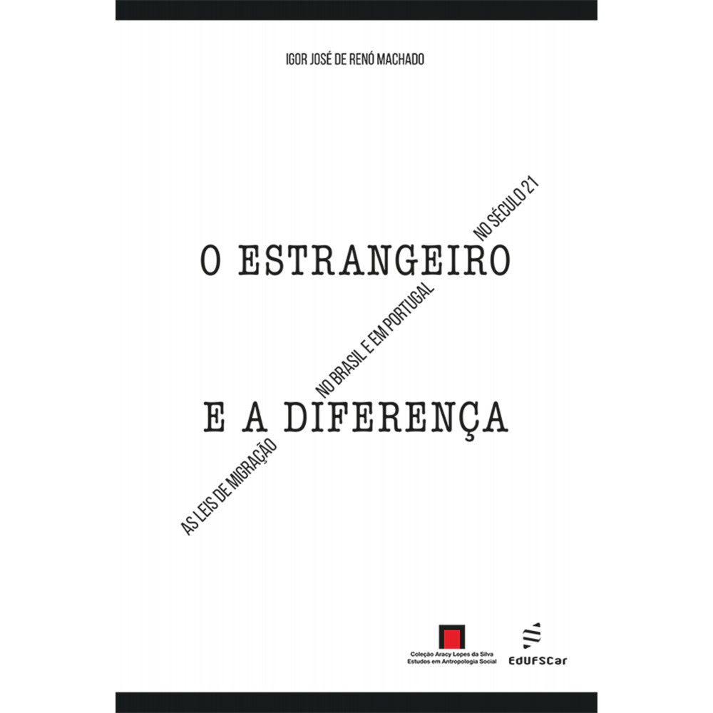 O estrangeiro e a diferença - as leis de migração no Brasil e em Portugal no século 21 <br /><br /> <small>Igor José de Renó Machado</small>