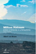 Milton Hatoum - Entre o Oriente e a Amazônia <br /><br /> <small>ALBERT VON BRUNN</small>