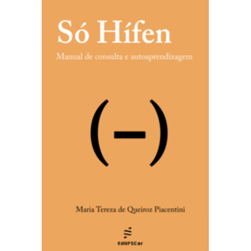 Só Hífen  -  Manual de consulta e autoaprendizagem <br /><br /> <small>Maria Tereza de Queiroz Piacentini; </small>
