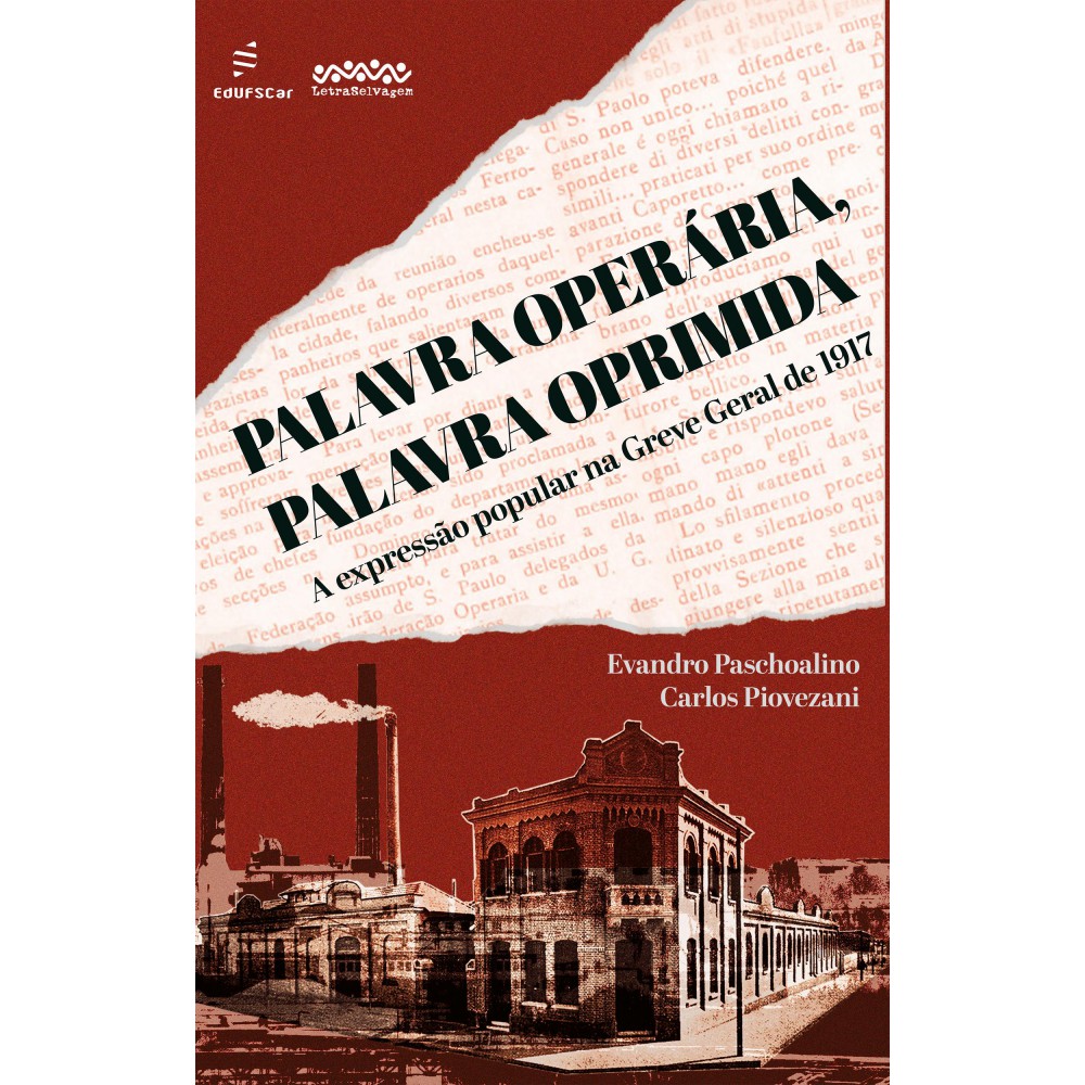 Palavra operária, palavra oprimida - a expressão popular na Greve Geral de 1917 <br /><br /> <small>Evandro Paschoalino; Carlos Piovezani</small>