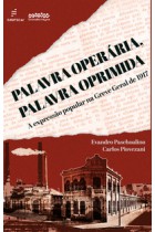 Palavra operária, palavra oprimida - a expressão popular na Greve Geral de 1917 <br /><br /> <small>Evandro Paschoalino; Carlos Piovezani; </small> Palavra operária, palavra oprimida - a expressão popular na Greve Geral de 1917 <br /><br /> <small>Evandro Paschoalino; Carlos Piovezani; </small>