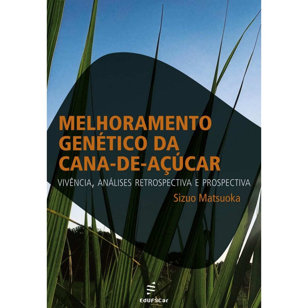 Melhoramento genético da cana-de-açúcar - vivência, análises retrospectiva e prospectiva <br /><br /> <small>Sizuo Matsuoka</small>