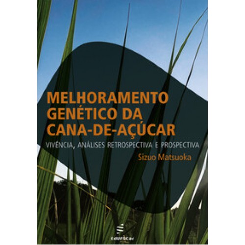 Melhoramento genético da cana-de-açúcar - vivência, análises retrospectiva e prospectiva <br /><br /> <small>SIZUO MATSUOKA-</small> Melhoramento genético da cana-de-açúcar - vivência, análises retrospectiva e prospectiva <br /><br /> <small>SIZUO MATSUOKA-</small>