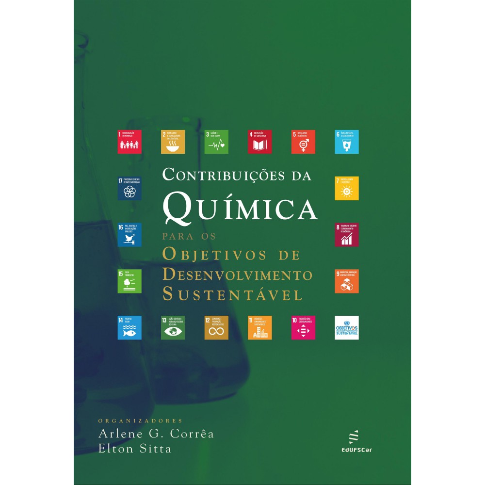 Contribuições da química para os Objetivos de Desenvolvimento Sustentável <br /><br /> <small>Arlene Gonçalves Corrêa; Elton Fabiano Sitta.</small>