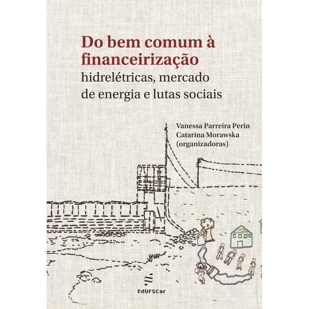 Do bem comum à financeirização - hidrelétricas, mercado de energia e lutas sociais